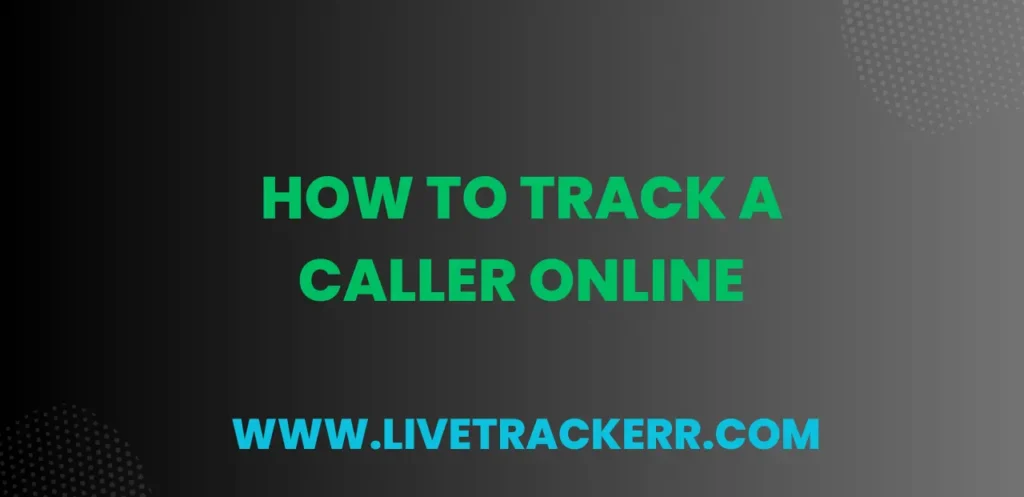 How to Track a Caller Online