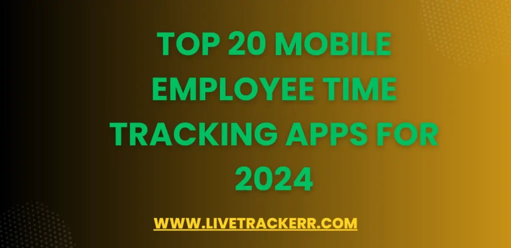 Top 20 Mobile Employee Time Tracking Apps for 2024