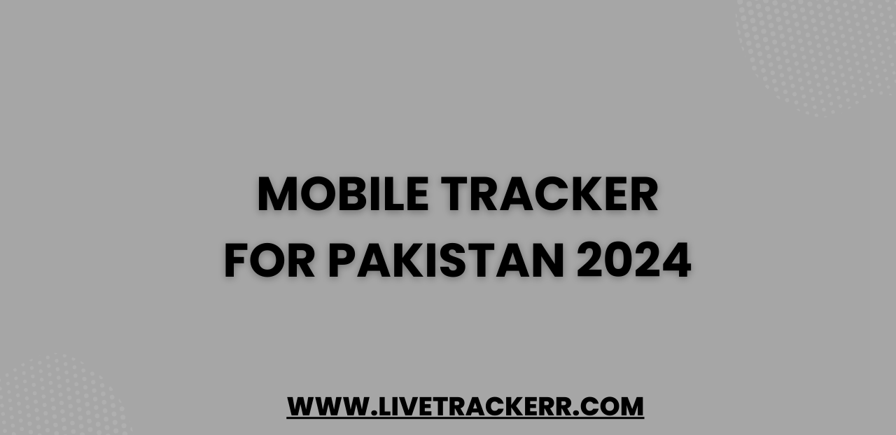 Mobile Tracker for Pakistan 2024