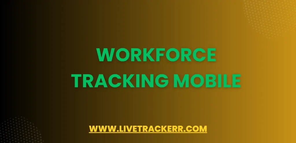 Workforce Tracking Mobile