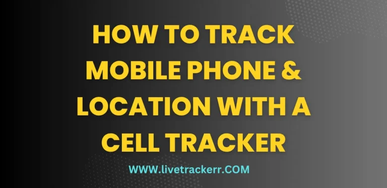 How to Track Mobile Phone & Location with a Cell Tracker