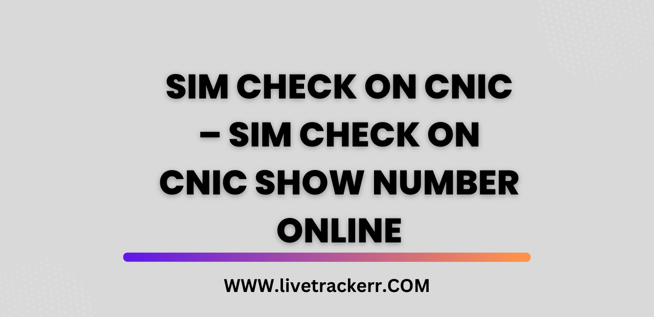 SIM Check on CNIC – SIM Check on CNIC Show Number Online