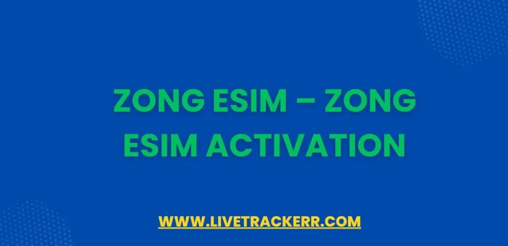 Zong eSIM – Zong eSIM Activation