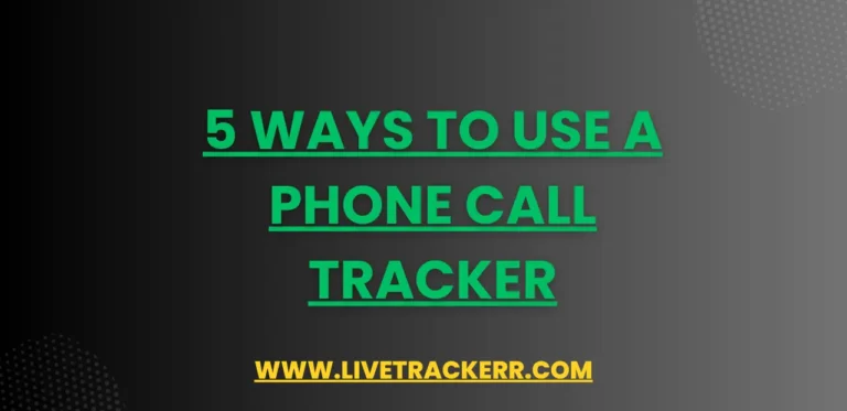 5 Ways to Use a Phone Call Tracker