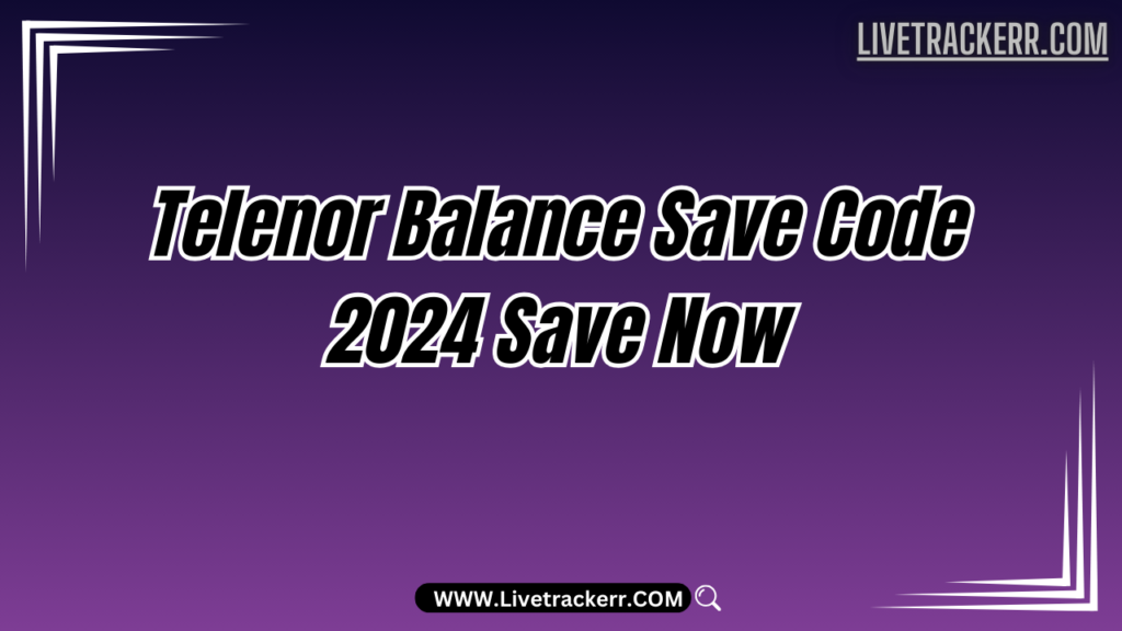 Telenor Balance Save Code 2024 Save Now