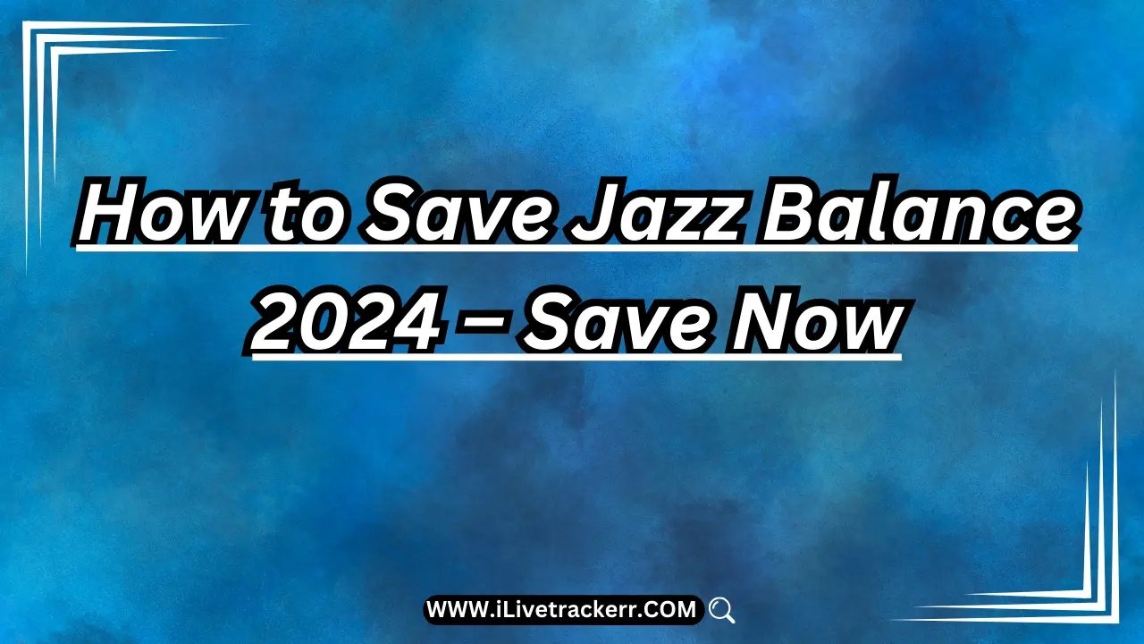 How to Save Jazz Balance 2024 – Save Now